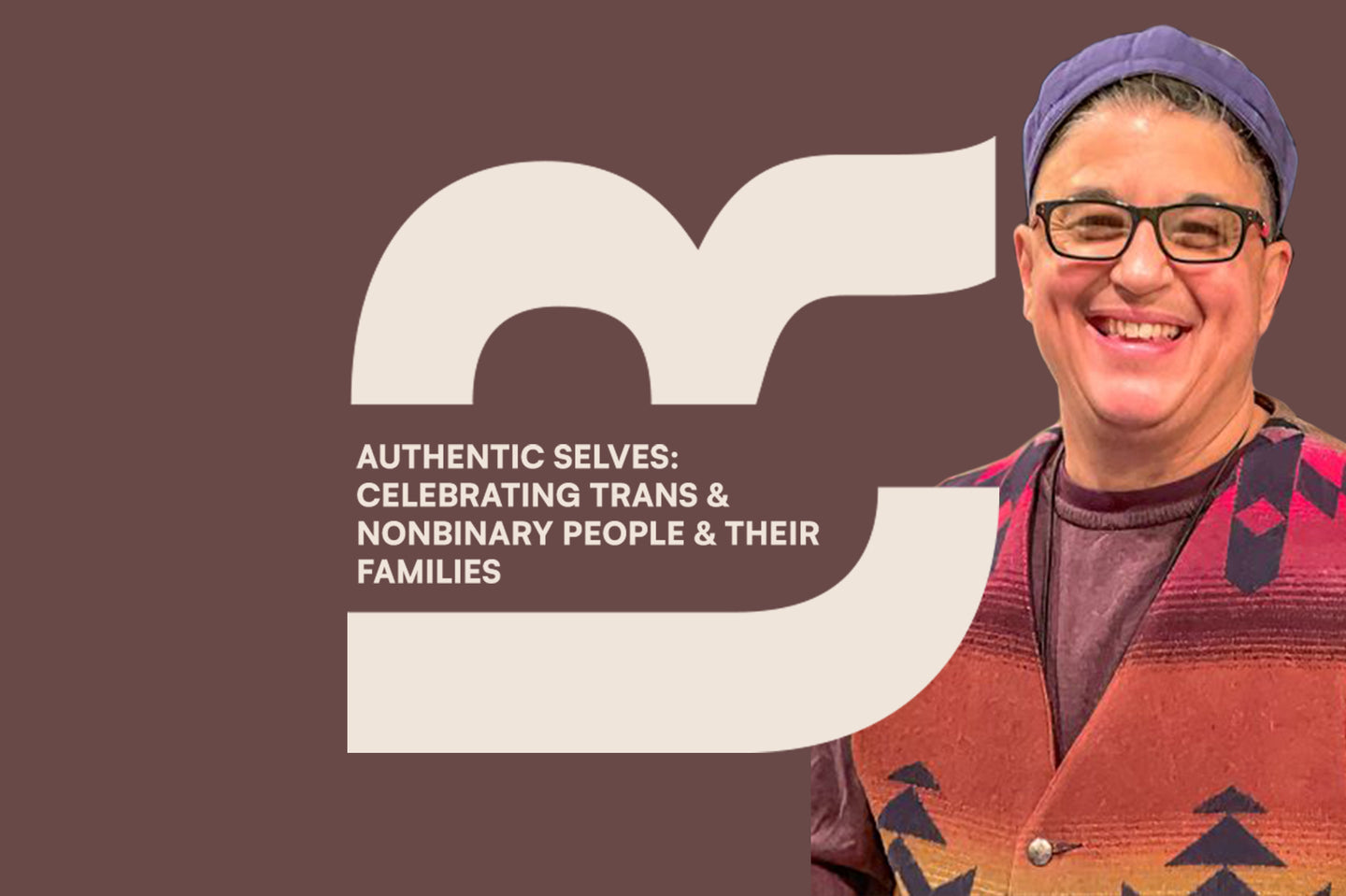 Authentic Selves: Celebrating Trans & Nonbinary People & Their Families