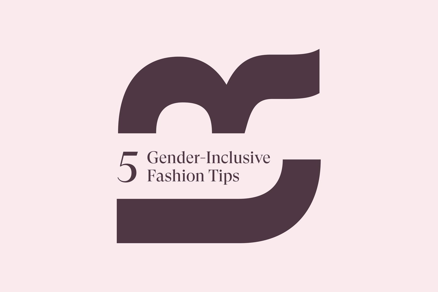 5 Gender-Inclusive Fashion Tips